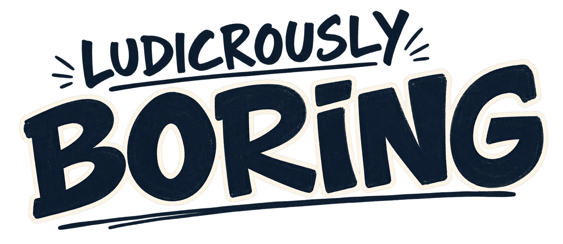 Ludicrously Boring